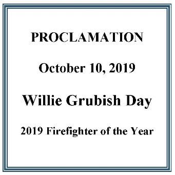 Proclamaiton - Oct 10 -  Willie Grubish Day - 2019 Firefighter of the Year
