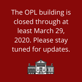 The OPL building is closed until at least March 29, 2020. Please stay tuned for updates.